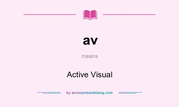 What does av mean? It stands for Active Visual