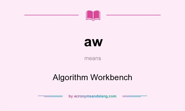 What does aw mean? It stands for Algorithm Workbench