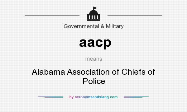 What does aacp mean? It stands for Alabama Association of Chiefs of Police