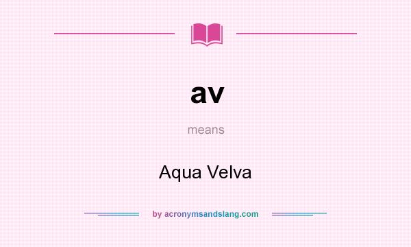 What does av mean? It stands for Aqua Velva