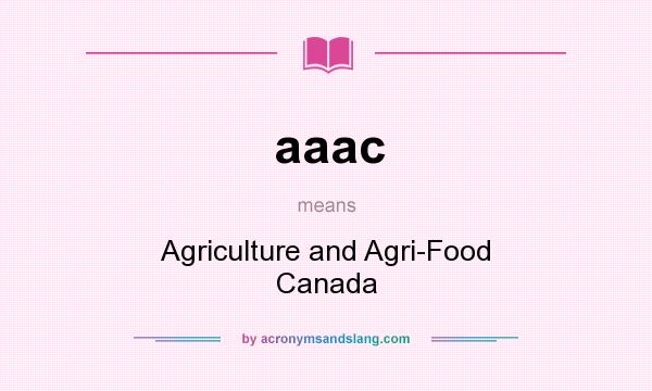 What does aaac mean? It stands for Agriculture and Agri-Food Canada