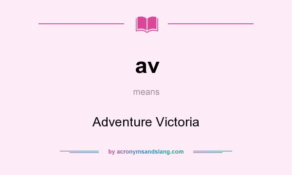 What does av mean? It stands for Adventure Victoria