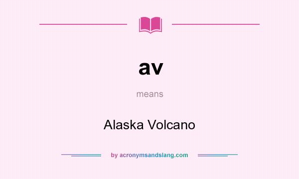 What does av mean? It stands for Alaska Volcano