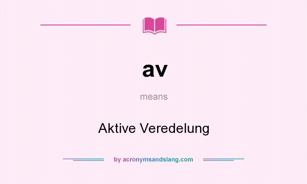 What does av mean? It stands for Aktive Veredelung
