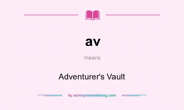 What does av mean? It stands for Adventurer`s Vault
