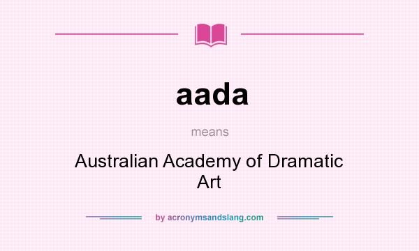 What does aada mean? It stands for Australian Academy of Dramatic Art