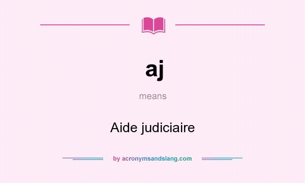 What does aj mean? It stands for Aide judiciaire