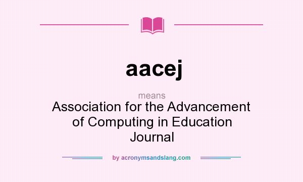 What does aacej mean? It stands for Association for the Advancement of Computing in Education Journal