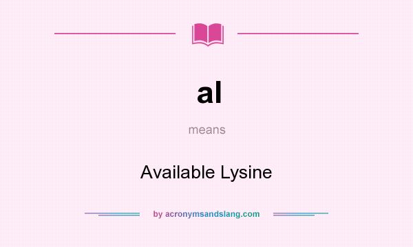 What does al mean? It stands for Available Lysine