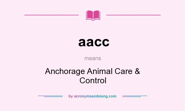 What does aacc mean? It stands for Anchorage Animal Care & Control
