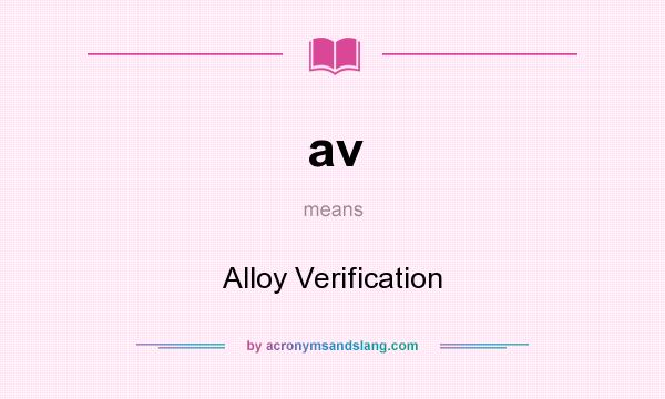 What does av mean? It stands for Alloy Verification