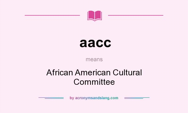 What does aacc mean? It stands for African American Cultural Committee
