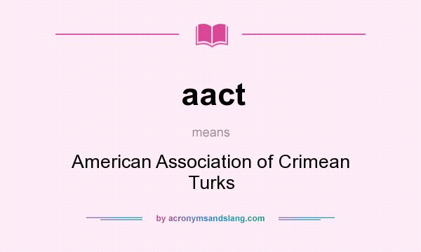 What does aact mean? It stands for American Association of Crimean Turks