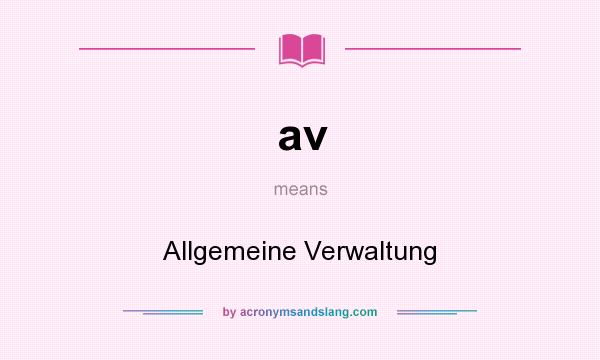 What does av mean? It stands for Allgemeine Verwaltung
