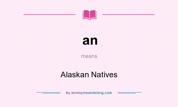 What does an mean? It stands for Alaskan Natives