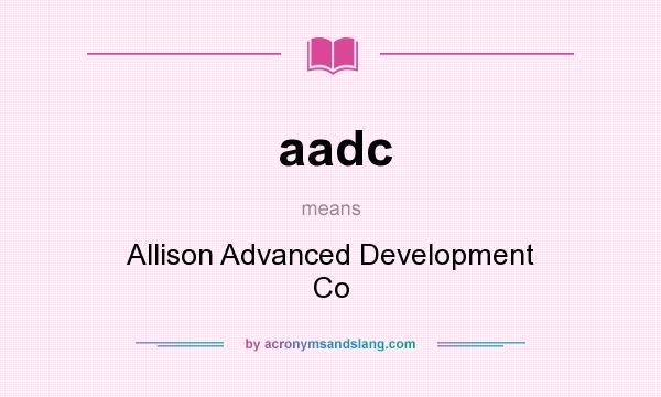 What does aadc mean? It stands for Allison Advanced Development Co