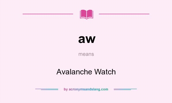 What does aw mean? It stands for Avalanche Watch