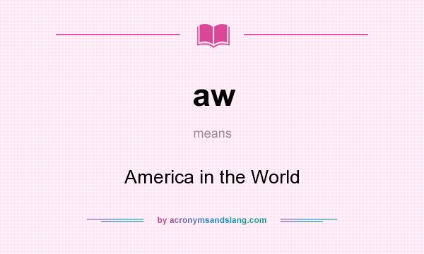 What does aw mean? It stands for America in the World