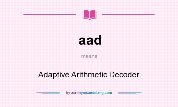 What does aad mean? It stands for Adaptive Arithmetic Decoder