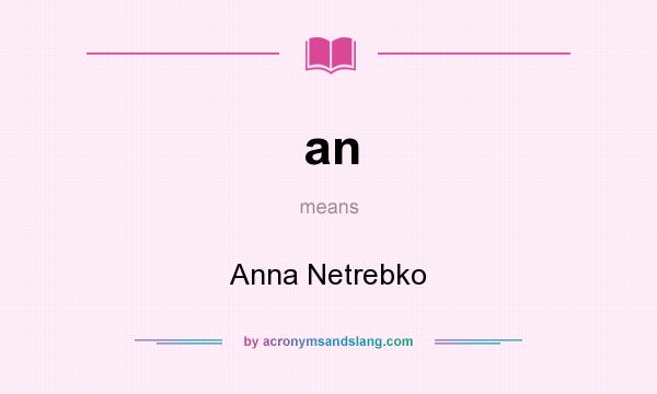 What does an mean? It stands for Anna Netrebko