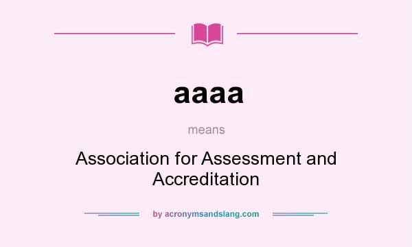 What does aaaa mean? It stands for Association for Assessment and Accreditation