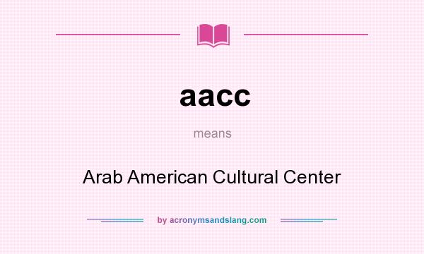 What does aacc mean? It stands for Arab American Cultural Center