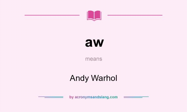 What does aw mean? It stands for Andy Warhol