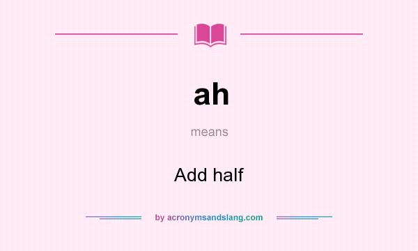 What does ah mean? It stands for Add half