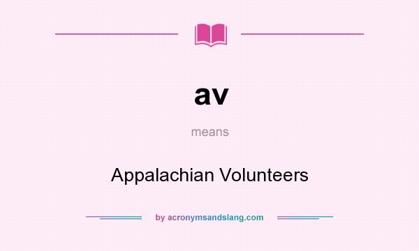 What does av mean? It stands for Appalachian Volunteers