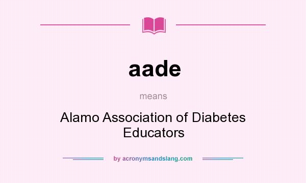 What does aade mean? It stands for Alamo Association of Diabetes Educators