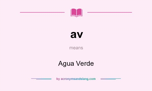 What does av mean? It stands for Agua Verde