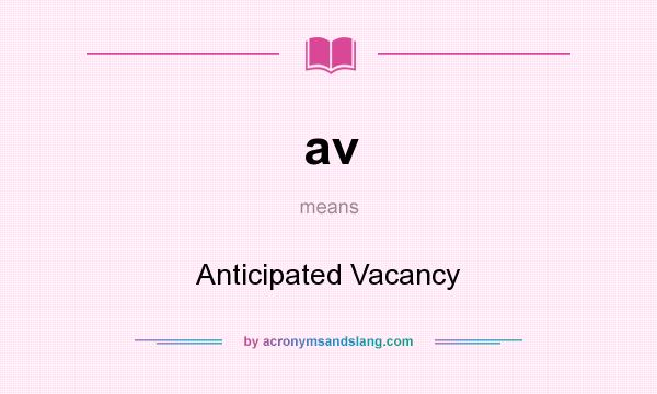 What does av mean? It stands for Anticipated Vacancy