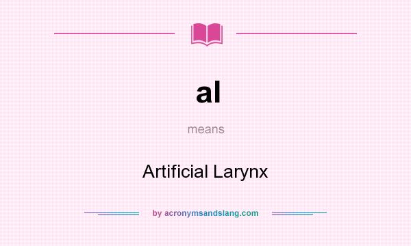 What does al mean? It stands for Artificial Larynx