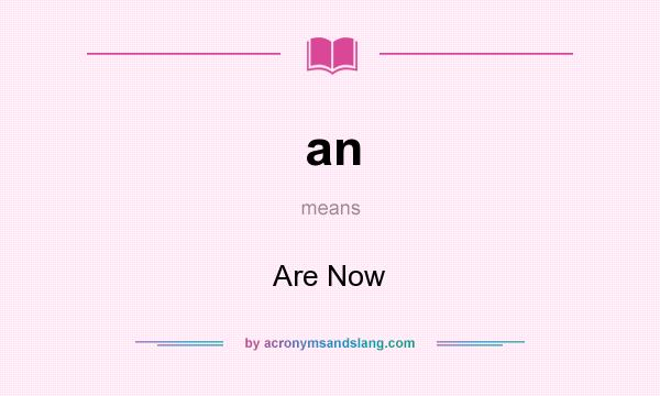 What does an mean? It stands for Are Now