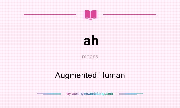 What does ah mean? It stands for Augmented Human