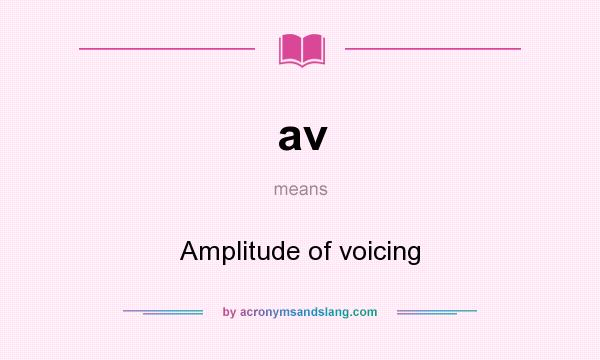 What does av mean? It stands for Amplitude of voicing
