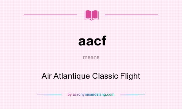 What does aacf mean? It stands for Air Atlantique Classic Flight