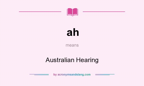 What does ah mean? It stands for Australian Hearing