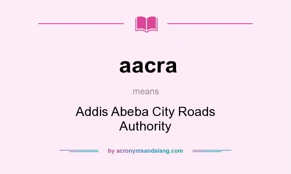 What does aacra mean? It stands for Addis Abeba City Roads Authority