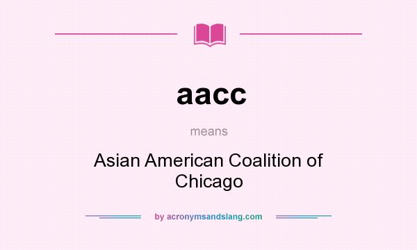 What does aacc mean? It stands for Asian American Coalition of Chicago