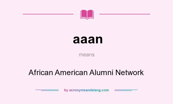 What does aaan mean? It stands for African American Alumni Network