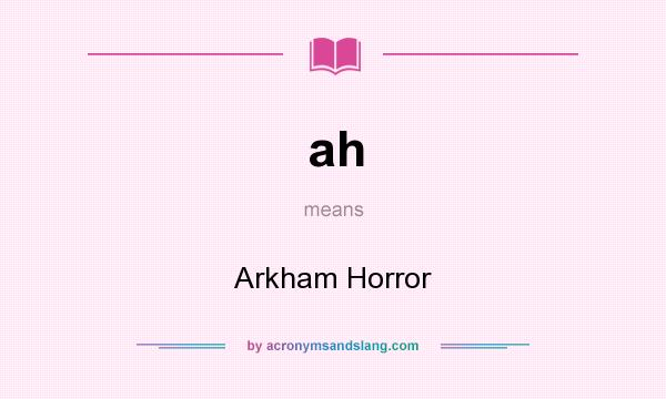 What does ah mean? It stands for Arkham Horror
