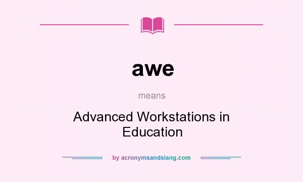 What does awe mean? It stands for Advanced Workstations in Education