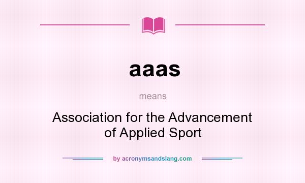 What does aaas mean? It stands for Association for the Advancement of Applied Sport