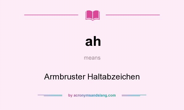 What does ah mean? It stands for Armbruster Haltabzeichen