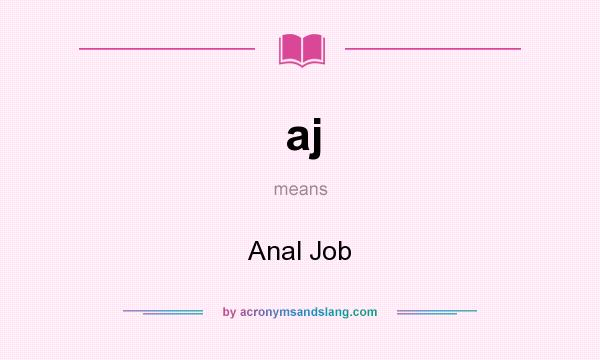 What does aj mean? It stands for Anal Job