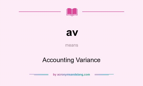 What does av mean? It stands for Accounting Variance
