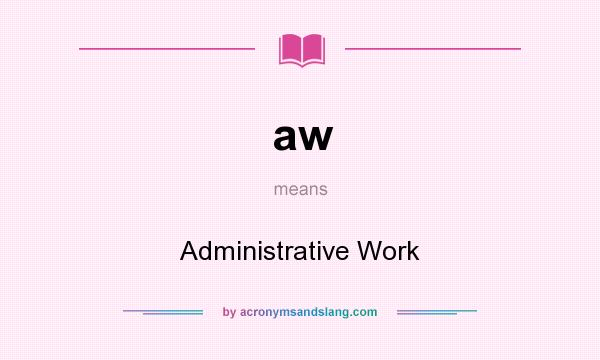 What does aw mean? It stands for Administrative Work