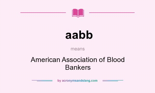 What does aabb mean? It stands for American Association of Blood Bankers