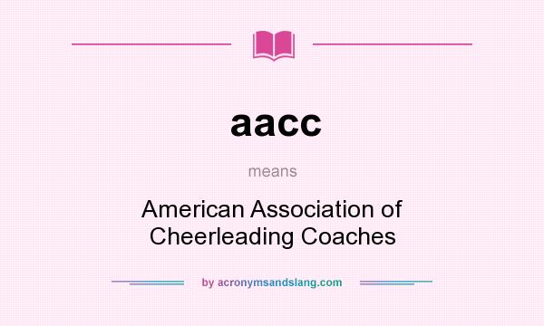 What does aacc mean? It stands for American Association of Cheerleading Coaches